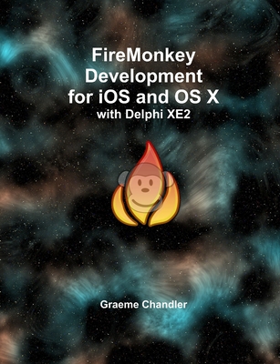 FireMonkey Development for iOS and OS X with Delphi XE2 - Chandler, Graeme