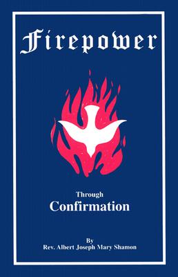 Firepower Through Confirmation - Shamon, Albert Joseph Mary, Reverend (Revised by)