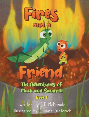 Fires and a Friend: The Adventures of Cluck and Sandrell - McDonald, J E