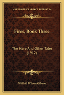 Fires, Book Three: The Hare And Other Tales (1912)