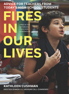 Fires in Our Lives: Advice for Teachers from Today's High School Students - Cushman, Kathleen, and Zenkov, Kristien, and Call-Cummings, Meagan