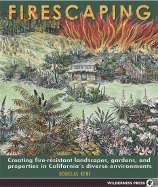 Firescaping: Creating Fire-Resistant Landscapes, Gardens, and Properties in California's Diverse Environments