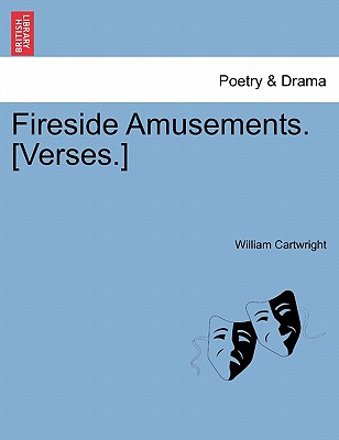 Fireside Amusements. [verses.] - Cartwright, William, Sir