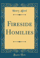 Fireside Homilies (Classic Reprint)