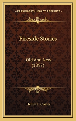 Fireside Stories: Old and New (1897) - Coates, Henry T (Editor)