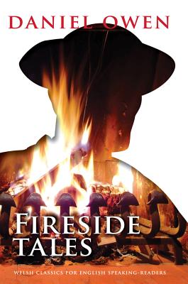 Fireside Tales - Owen, Daniel, and Morgan, Derec Llwyd (Editor), and Pearce, Adam (Translated by)