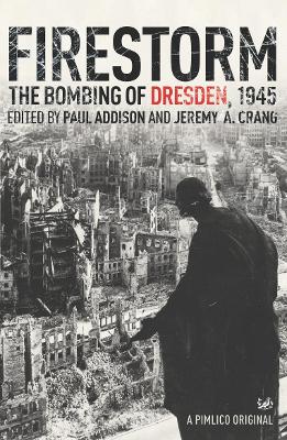 Firestorm: The Bombing of Dresden, 1945 - Crang, Jeremy, and Addison, Paul (Editor)