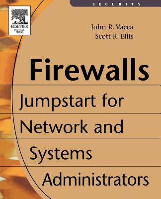 Firewalls: Jumpstart for Network and Systems Administrators - Vacca, John, and Ellis, Scott, and Vacc, John R