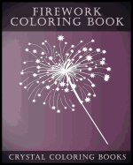 Firework Coloring Book: A Stress Relief Adult Coloring Book Containing 30 Firework Pattern Coloring Pages.