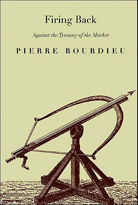 Firing Back: Against the Tyranny of the Market 2 - Bourdieu, Pierre, Professor