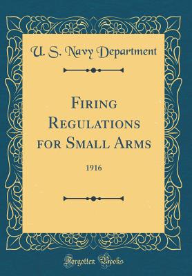 Firing Regulations for Small Arms: 1916 (Classic Reprint) - Department, U S Navy