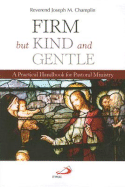 Firm, But Kind and Gentle: A Practical Handbook for Pastoral Ministry