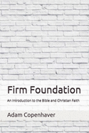 Firm Foundation: An Introduction to the Bible and Christian Faith