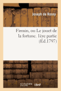 Firmin, Ou Le Jouet de la Fortune. 1re Partie