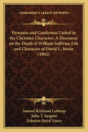 Firmness and Gentleness United in the Christian Character; A Discourse on the Death of William Sullivan; Life and Character of David L. Swain (1862)