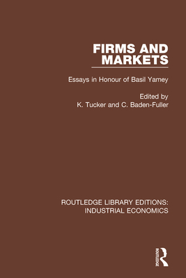 Firms and Markets: Essays in Honour of Basil Yamey - Tucker, K. (Editor), and Baden-Fuller, Charles (Editor)