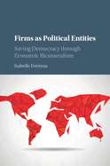 Firms as Political Entities: Saving Democracy Through Economic Bicameralism