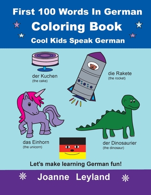 First 100 Words In German Coloring Book Cool Kids Speak German: Let's make learning German fun! - Leyland, Joanne