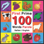 First 100 Words - Prime 100 Parole - Italian/English: Bilingual Word Book for Kids, Toddlers (English and Italian Edition)