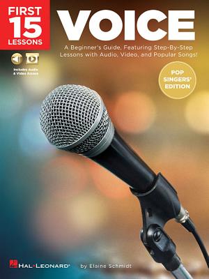 First 15 Lessons - Voice (Pop Singers' Edition) a Beginner's Guide, Featuring Step-By-Step Lessons with Audio, Video, and Popular Songs! - Schmidt, Elaine