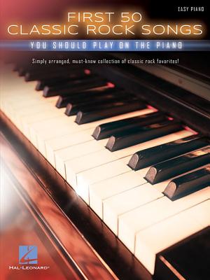 First 50 Classic Rock Songs You Should Play on Piano - Hal Leonard Corp