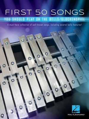 First 50 Songs You Should Play on the Bells/Glockenspiel: A Must-Have Collection of Well-Known Songs, Including Several Bells Features! - Hal Leonard Corp (Creator)