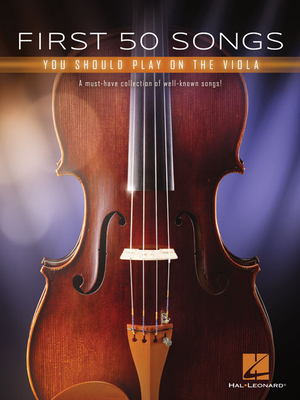 First 50 Songs You Should Play on the Viola: A Must-Have Collection of Well-Known Songs! - Hal Leonard Corp (Creator)