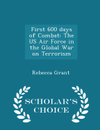 First 600 Days of Combat: The US Air Force in the Global War on Terrorism - Scholar's Choice Edition