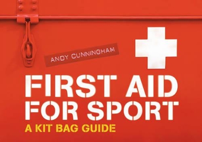 First Aid for Sport: A Kit Bag Guide - Cunningham, Andy