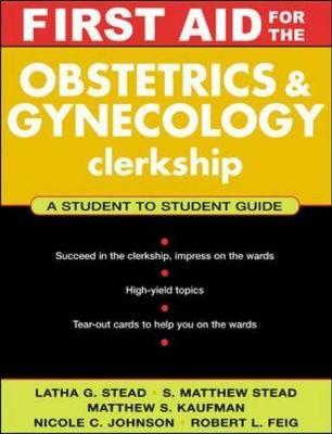 First Aid for the Obstetrics & Gynecology Clerkship - Ganti, Latha, and Stead, S. Matthew, and Kaufman, Matthew S.