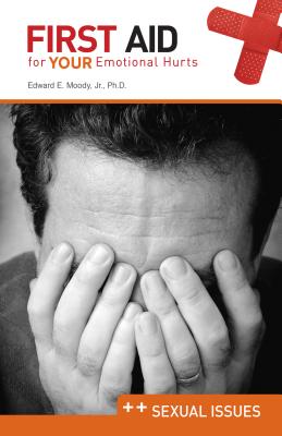 First Aid for Your Emotional Hurts: Sexual Issues - Moody, Edward E, Dr.