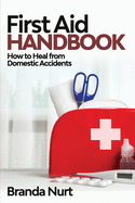 First Aid Handbook: How to Heal from Domestic Accidents