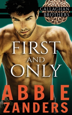 First and Only: Callaghan Brothers, Book 2 - Zanders, Abbie