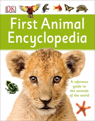 First Animal Encyclopedia: A First Reference Guide to the Animals of the World - DK
