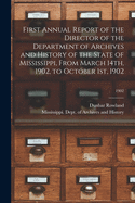 First Annual Report of the Director of the Department of Archives and History of the State of Mississippi, From March 14th, 1902, to October 1st, 1902; 1902