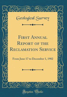 First Annual Report of the Reclamation Service: From June 17 to December 1, 1902 (Classic Reprint) - Survey, Geological