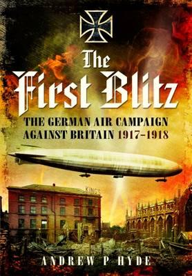 First Blitz: The German Air Campaign Against Britain 1917-1918 - Hyde, Andrew