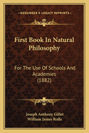 First Book In Natural Philosophy: For The Use Of Schools And Academies (1882)