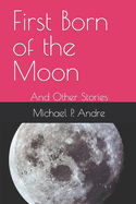 First Born of the Moon: And Other Stories