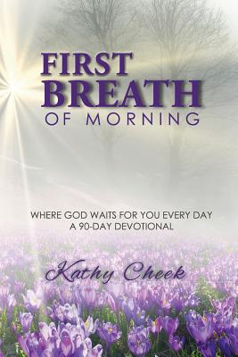 First Breath of Morning: Where God Waits for You Every Day - Cheek, Kathy