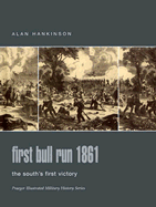 First Bull Run 1861: The South's First Victory - Hankinson, Alan