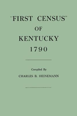 First Census of Kentucky, 1790 - Heinemann, Charles Brunk (Compiled by)