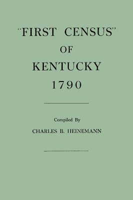 First Census of Kentucky, 1790 - Heinemann, Charles Brunk (Compiled by)