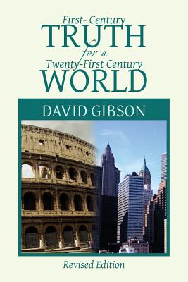 First-Century Truth for a Twenty-First Century World: The Crucial Issues of Biblical Authority - Gibson, David