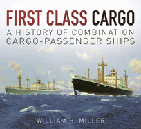First Class Cargo: A History of Combination Cargo-Passenger Ships
