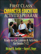 First Class Character Education Activities Program: Ready-To-Use Lessons and Activities for Grades 7-12