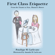 First Class Etiquette: From the Titanic to Now...Manners Matter