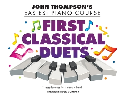 First Classical Duets: John Thompson's Easiest Piano Course - 11 Easy Favorites for 1 Piano, 4 Hands - Hal Leonard Corp (Creator), and Baumgartner, Eric