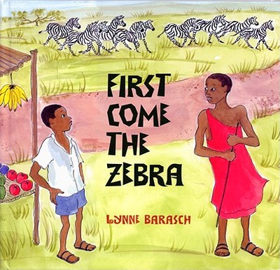 First Come the Zebra - Barasch, Lynne