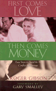 First Comes Love, Then Comes Money: Easy Steps to Resolving the #1 Conflict in Marriage - Gibson, Roger C